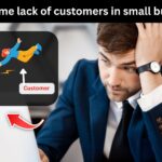 How to overcome lack of customers in small business – 8 effective solutions