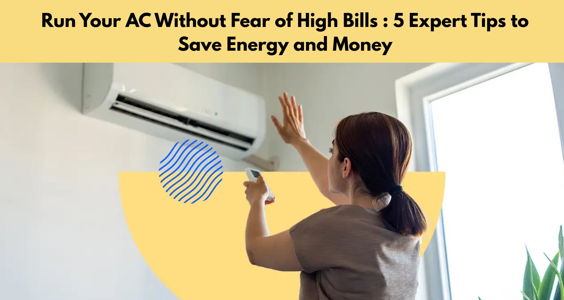 Run Your AC Without Fear of High Bills: 5 Expert Tips to Save Energy and Money